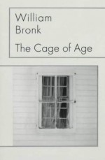 The Cage of Age - William Bronk