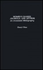 Women's Diaries, Journals, and Letters: An Annotated Bibliography (Garland Reference Library of the Humanities, Vol 780) - Cheryl Cline