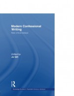 Modern Confessional Writing: New Critical Essays - Jo Gill