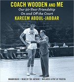 Coach Wooden and Me: Our 50-Year Friendship On and Off the Court - Kareem Abdul-Jabbar