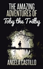 The Amazing Adventures of Toby the Trilby - Angela C. Castillo