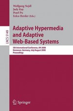 Adaptive Hypermedia and Adaptive Web-Based Systems: 5th International Conference, AH 2008, Hannover, Germany, July 29 - August 1, 2008, Proceedings - Wolfgang Nedjl, Judy Kay, Pearl Pu