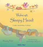 Wake Up, Sleepy Head!: Early Morning Poems - Mandy Ross