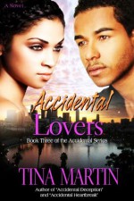 Accidental Lovers (The Accidental Trilogy, Book 3) - Tina Martin