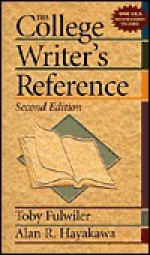 The College Writer's Reference - Toby Fulwiler, Alan R. Hayakawa