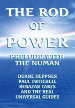 The Rod Of Power:Prelude With The Numan - THE REAL UNIVERSAL GUIDES, Paul Twitchell, Duane Heppner