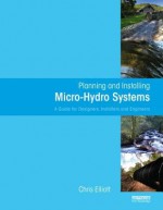 Planning And Installing Micro Hydro Systems: A Guide For Installers, Architects And Engineers (Planning And Installing Renewable Energy Systems Series) - Gavin D.J. Harper