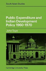 Public Expenditure And Indian Development Policy 1960 1970 - J. F. J. Toye