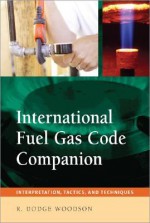 International Fuel Gas Code Companion: Interpretation, Tactics, and Techniques - Roger Woodson