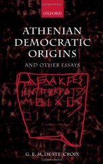 Athenian Democratic Origins: and other essays - G. E. M. de Ste. Croix, David Harvey, Robert Parker