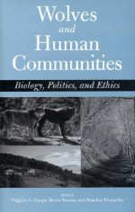 Wolves and Human Communities: Biology, Politics, and Ethics - Virginia Ashby Sharpe, Bryan G. Norton, Strachan Donnelley