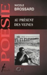 Au Present Des Veines - Nicole Brossard