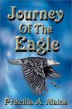 Journey of the Eagle - Priscilla A. Maine