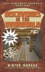 Discoveries in the Overworld: Lost Minecraft Journals, Book One (Lost Minecraft Journals Series) by Morgan, Winter(October 6, 2015) Paperback - Winter Morgan