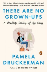 There Are No Grown-ups - Pamela Druckerman