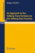 An Approach to the Selberg Trace Formula Via the Selberg Zeta-Function - Jürgen Fischer