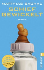 Schief gewickelt (German Edition) - Matthias Sachau