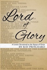 Lord of Glory: A Daily Lenten Devotional on the Names of Christ (2014) - Ray Pritchard