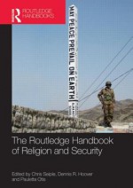 The Routledge Handbook of Religion and Security - Pauletta Otis, Christopher Seiple, Dennis Hoover