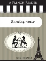 A French Reader: Rendez-vous (French Readers) (French Edition) - Yves Thibault