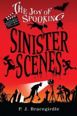 Sinister Scenes - P.J. Bracegirdle