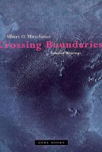 Crossing Boundaries: Selected Writings - Albert O. Hirschman