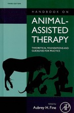 Handbook on Animal-Assisted Therapy: Theoretical Foundations and Guidelines for Practice - Aubrey Fine