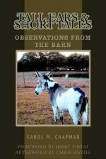 Tall Ears and Short Tales: Observations from the Barn - Carol Chapman