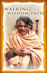 Walking the Wisdom Path: Lectures in the Jnana Marga - Swami Aseshananda, Babaji Bob Kindler