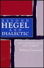 Beyond Hegel and Dialectic: Speculation, Cult, and Comedy - William Desmond