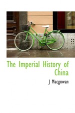 The Imperial History of China - J Macgowan