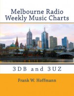 Melbourne Radio Weekly Music Charts: 3DB and 3UZ - Frank W. Hoffmann