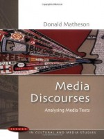 Media Discourses: Analysing Media Texts (Issues in Cultural and Media Studies) - Donald Matheson