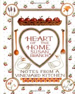 Heart of the Home: Notes From a Vineyard Kitchen - Susan Branch