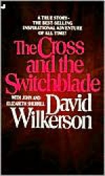 The Cross and the Switchblade - David Wilkerson, Elizabeth Sherrill, John Sherrill