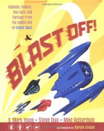 Blast Off!: Rockets, Robots, Ray Guns, and Rarities from the Golden Age of Space Toys - S. Mark Young, Mike Richardson