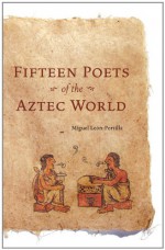 Fifteen Poets of the Aztec World - Miguel León-Portilla, Miguel Leon-Portilla