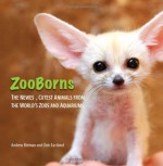 ZooBorns: The Newest, Cutest Animals from the World's Zoos and Aquariums - Andrew Bleiman, Chris Eastland