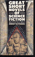 Great Short Novels of Science Fiction - Roger Zelazny, Robert Silverberg, Jack Vance, C.M. Kornbluth, A. Bertram Chandler, Wyman Guin, Charles V. De Vet