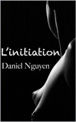 L'initiation (French Edition) - Daniel Nguyen