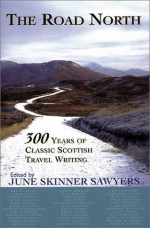 The Road North: 300 Years of Classic Scottish Travel Writing - June Skinner Sawyers