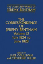 The Collected Works of Jeremy Bentham: Correspondence: Volume 12: July 1824 to June 1828 - Luke O'Sullivan