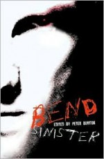 Bend Sinister: The Gay Times Book of Disturbing Stories - Peter Burton