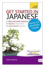 Get Started in Japanese with Audio CD: A Teach Yourself Program - Helen Gilhooly