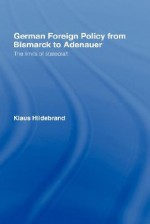 German Foreign Policy from Bismarck to Adenauer: The Limits of Statecraft - Klaus Hildebrand