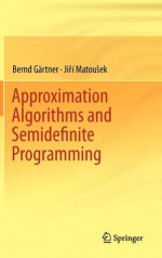 Approximation Algorithms and Semidefinite Programming - Bernd Gartner, Jiri Matousek