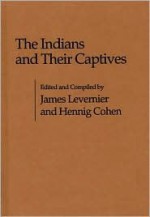 The Indians and Their Captives - James Levernier, Hennig Cohen