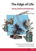 Edge Of Life, The: Dying, Death And Euthanasia - John Ling