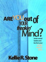 Are You Out Of Your Freakin' Mind? - Kellie R. Stone