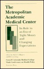 The Metropolitan Academic Medical Center: Its Role in an Era of Tight Money and Changing Expectations - David E. Rogers